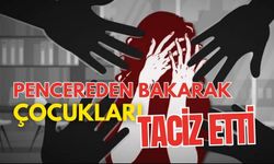 Pencereden bakarak çocukları taciz etti