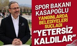 Spor Bakanı Kasapoğlu, yangınlarda belediyeleri suçladı  “Yetersiz kaldılar”