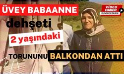 Üvey babaanne dehşeti: 2 yaşındaki torununu balkondan attı