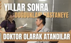 Yıllar sonra doğdukları hastaneye doktor olarak atandılar