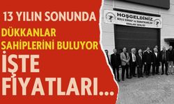 13 YILIN SONUNDA DÜKKANLAR SAHİPLERİNİ BULUYOR, İŞTE FİYATLARI…