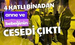 4 katlı binadan anne ve bebeğinin cesedi çıktı