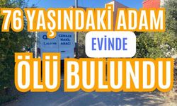 76 yaşındaki adam evinde ölü bulundu