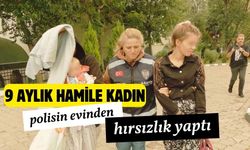 9 aylık hamile kadın, polisin evinden hırsızlık yaptı