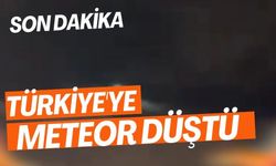 Türkiye'ye meteor düştü