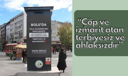 “Çöp ve izmarit atan terbiyesiz ve ahlaksızdır”