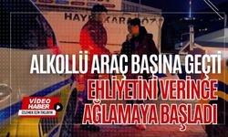 Alkollü araç başına geçti, ehliyetini verince ağlamaya başladı