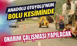 Anadolu Otoyolu'nun Bolu kesiminde onarım çalışması yapılacak