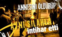 Annesini öldürüp aynı silahla intihar etti