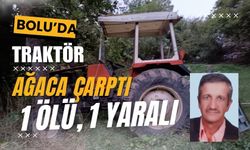 Bolu’da traktör ağaca çarptı: 1 ölü, 1 yaralı