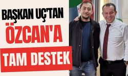 Başkan Uç'tan, Özcan'a tam destek