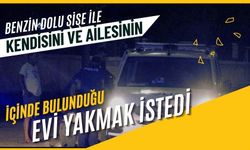 Benzin dolu şişe ile kendisini ve ailesinin içinde bulunduğu evi yakmak istedi