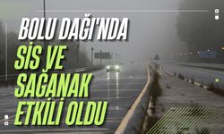 Bolu Dağı'nda sis ve sağanak etkili oldu