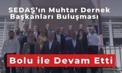 SEDAŞ’ın Muhtar Dernek Başkanları Buluşması Bolu ile Devam Etti