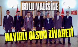 BOLU VALİSİNE HAYIRLI OLSUN ZİYARETİ