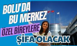 Bolu'da bu merkez Özel bireylere şifa olacak