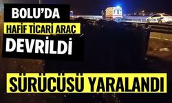 Bolu’da hafif ticari araç devrildi; sürücüsü yaralandı