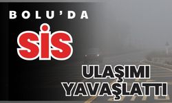 Bolu’da sis ulaşımı yavaşlattı