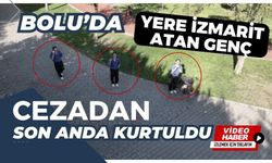 Bolu’da yere izmarit atan genç, cezadan son anda kurtuldu