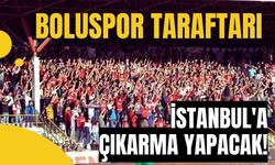 BOLUSPOR TARAFTARI İSTANBUL'A ÇIKARMA YAPACAK!