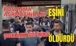 Boşanma aşamasındaki eşini, çocuğunun yanında öldürdü