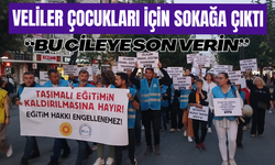 VELİLER ÇOCUKLARI İÇİN SOKAĞA ÇIKTI “BU ÇİLEYE SON VERİN”