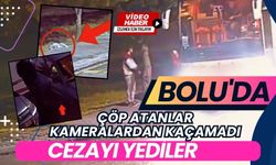 BOLU'DA ÇÖP ATANLAR KAMERALARDAN KAÇAMADI: CEZAYI YEDİLER