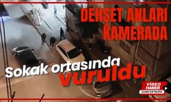 Dehşet anları kamerada: Sokak ortasında vuruldu