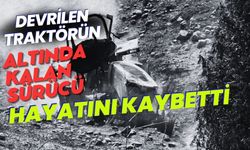 Devrilen traktörün altında kalan sürücü hayatını kaybetti