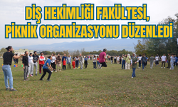 DİŞ HEKİMLİĞİ FAKÜLTESİ, PİKNİK ORGANİZASYONU DÜZENLEDİ