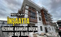 FECİ OLAY: İNŞAATTA ÜZERİNE ASANSÖR DÜŞEN 2 KİŞİ ÖLDÜ