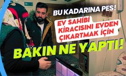 Ev sahibi kiracısını evden çıkartmak için bakın ne yaptı