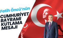 Fatih Öncü’nün Cumhuriyet Bayramı kutlama mesajı