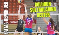 FATMA DEMİR’DEN BOLUNUN SULTANLARINA DESTEK