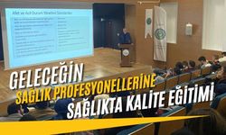 GELECEĞİN SAĞLIK PROFESYONELLERİNE SAĞLIKTA KALİTE EĞİTİMİ