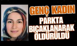 Genç kadın parkta bıçaklanarak öldürüldü