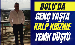 GENÇ YAŞTA KALP KRİZİNE YENİK DÜŞTÜ