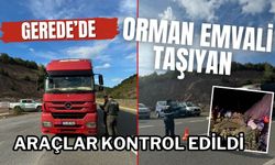 GEREDE’DE ORMAN EMVALİ TAŞIYAN ARAÇLAR KONTROL EDİLDİ