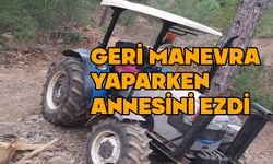 Traktörle çarptığı annesi öldü