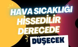 HAVA SICAKLIĞI HİSSEDİLİR DERECEDE DÜŞECEK