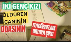 İki genç kızı öldüren caninin odasının fotoğrafları ortaya çıktı