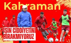 Kahraman, "İşin Ciddiyetini Bırakmıyoruz"