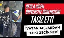 Okula giden üniversite öğrencisini taciz etti, vatandaşlardan tepki gecikmedi