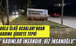 BOLU ÜLKÜ OCAKLARI’NDAN KADINA ŞİDDETE TEPKİ “KADINLAR İNSANDIR, BİZ İNSANOĞLU”