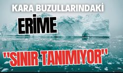 Kara buzullarındaki erime "sınır tanımıyor"