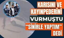 Karısını ve kayınpederini vuran şüpheli, “Sinirle yaptım”