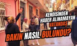 Kendisinden haber alınamayan vatandaş, bakın nasıl bulundu?