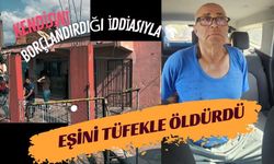 Kendisini borçlandırdığı iddiasıyla eşini tüfekle öldürdü