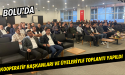 Bolu’da kooperatif başkanları ve üyeleriyle toplantı yapıldı