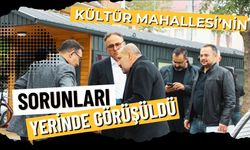 KÜLTÜR MAHALLESİ’NİN SORUNLARI YERİNDE GÖRÜŞÜLDÜ